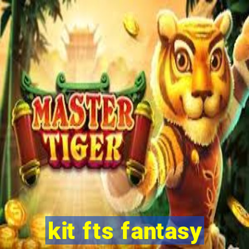 kit fts fantasy